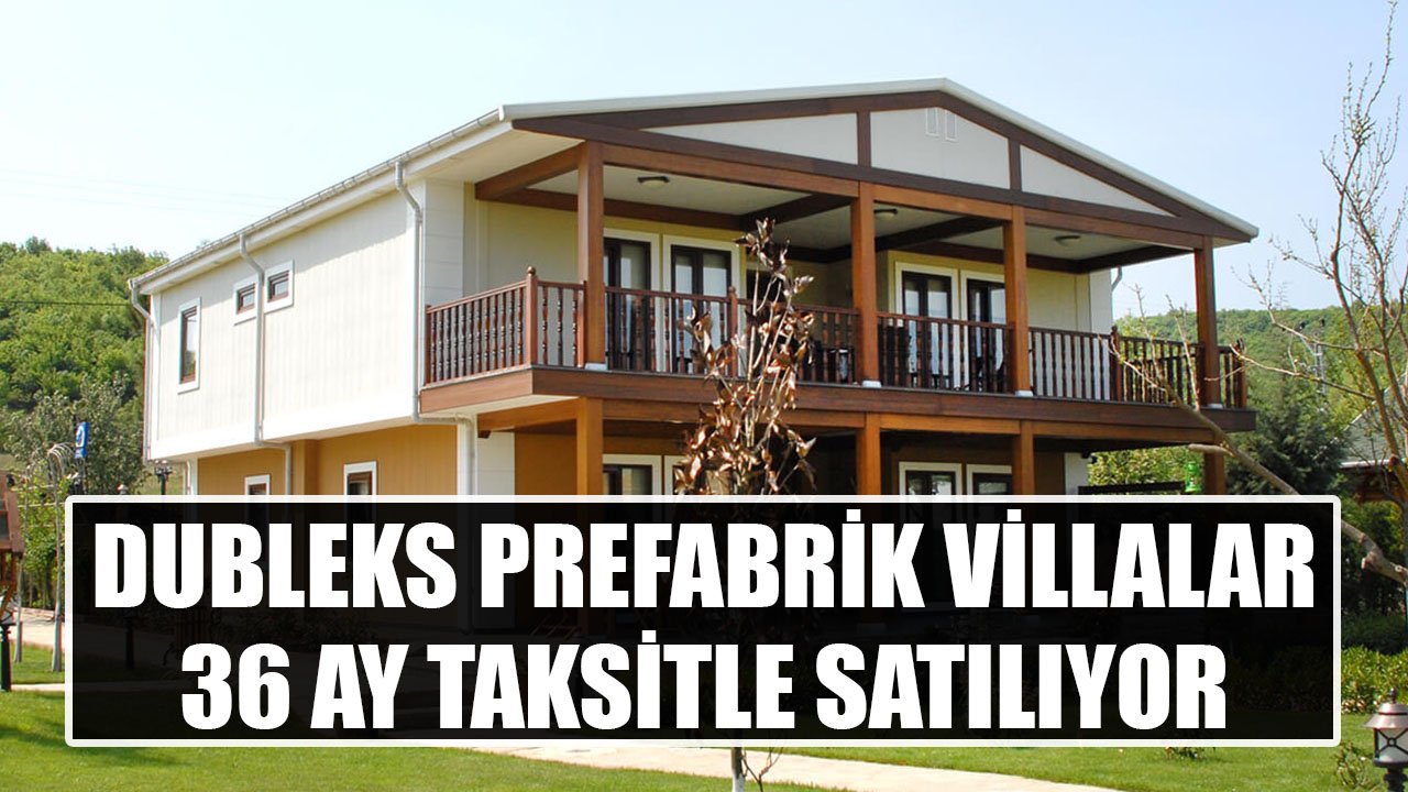 36 Ay Taksitle Villa Tipi, Dubleks Prefabrik Evler! İşte Hayalleri Süsleyen Evlerin Nisan 2022 Fiyatları!