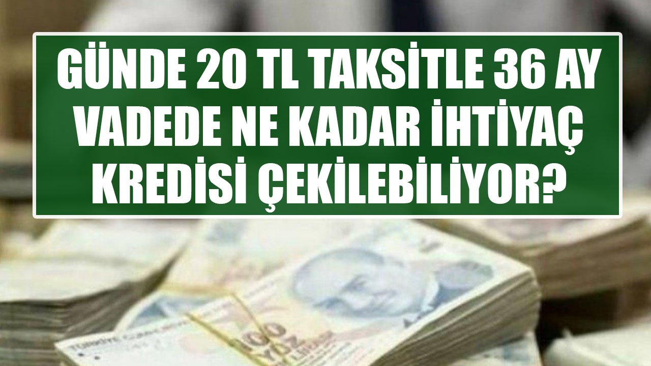 QNB Finansbank'tan 36 Ay Vadede Günde 20 TL Taksitle Ne Kadar İhtiyaç Kredisi Çekilebiliyor?