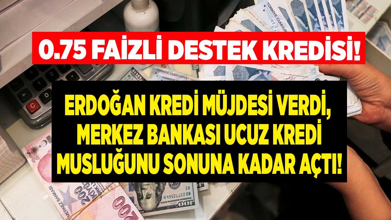 Cumhurbaşkanı Erdoğan Kredi Müjdesi Verdi, Merkez Bankası Ucuz Para Musluğunu Açtı: 0.75 Faiz Oranıyla Destek Kredisi!