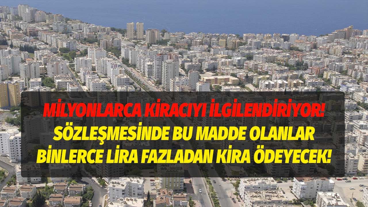 Kiracılar dikkat! Kira sözleşmesinde bu madde varsa fazladan binlerce lira kira ödeyebilirsiniz!