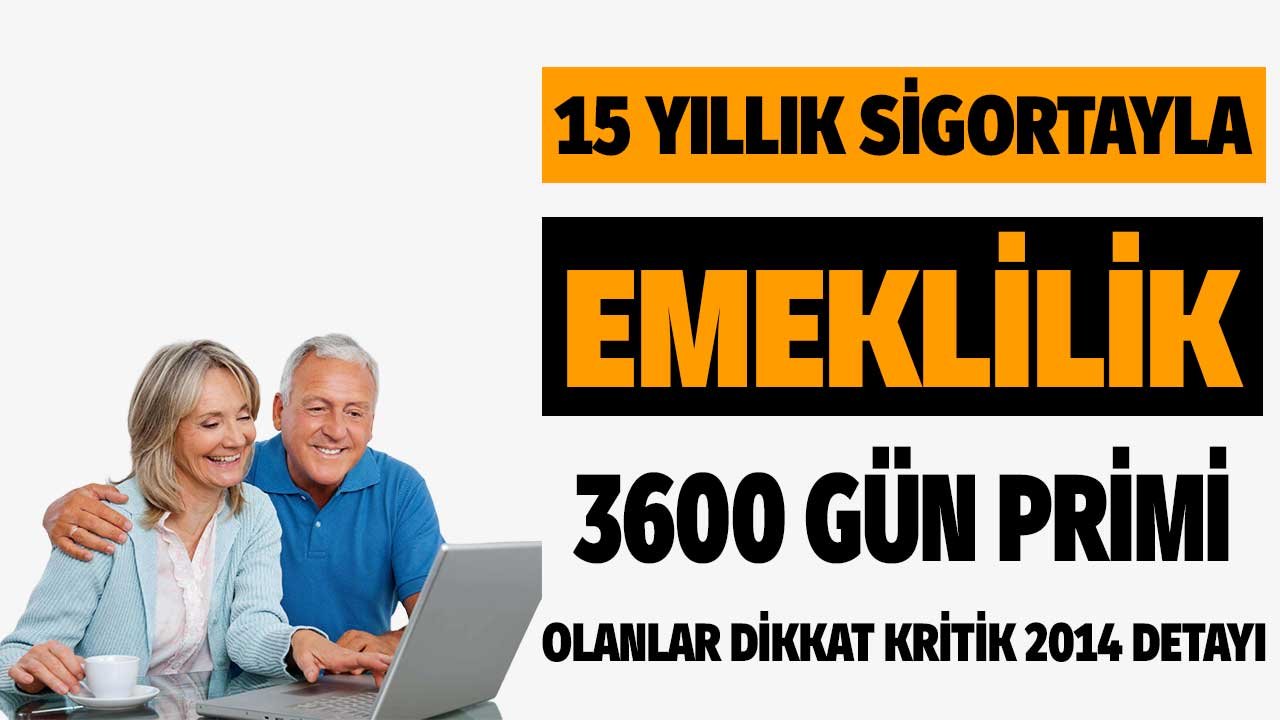 15 yıllık sigortayla emeklilik hakkında kritik 2014 detayı! 3600 gün primi olanlar dikkat