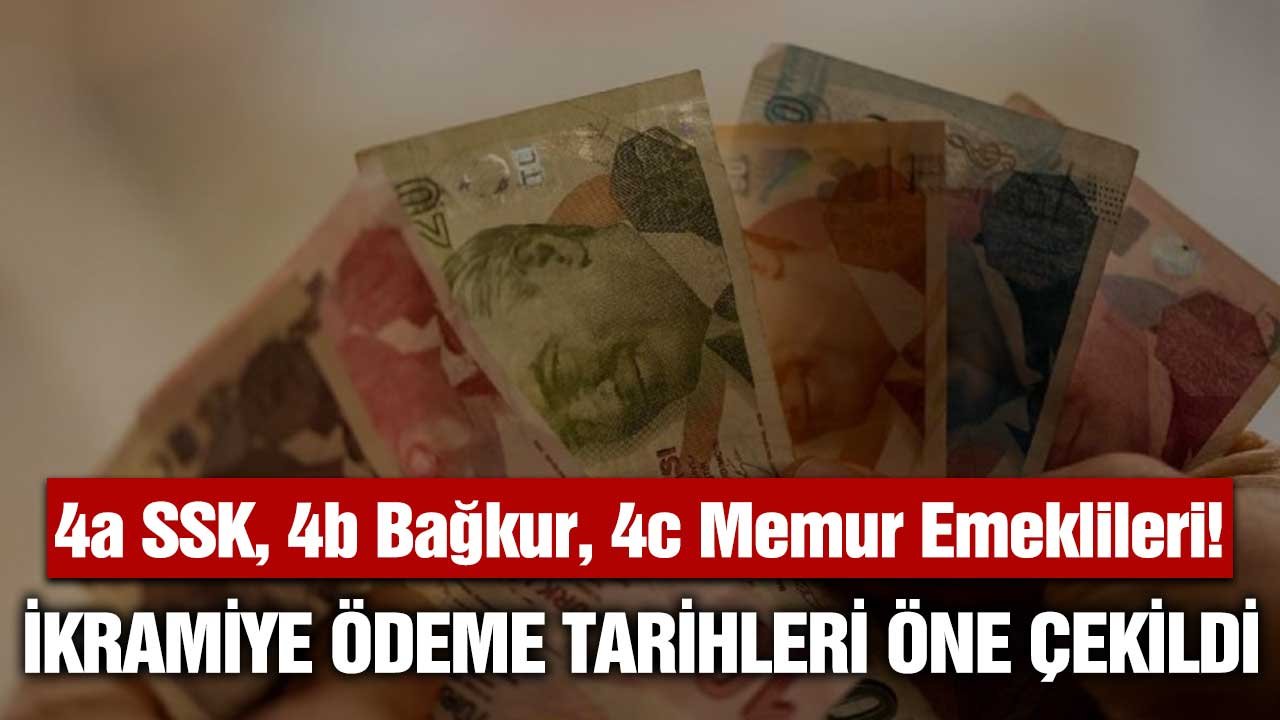 4a SSK, 4b Bağkur, 4c Memur Emeklileri! Bayram İkramiyesi Ödeme Tarihleri Öne Çekildi