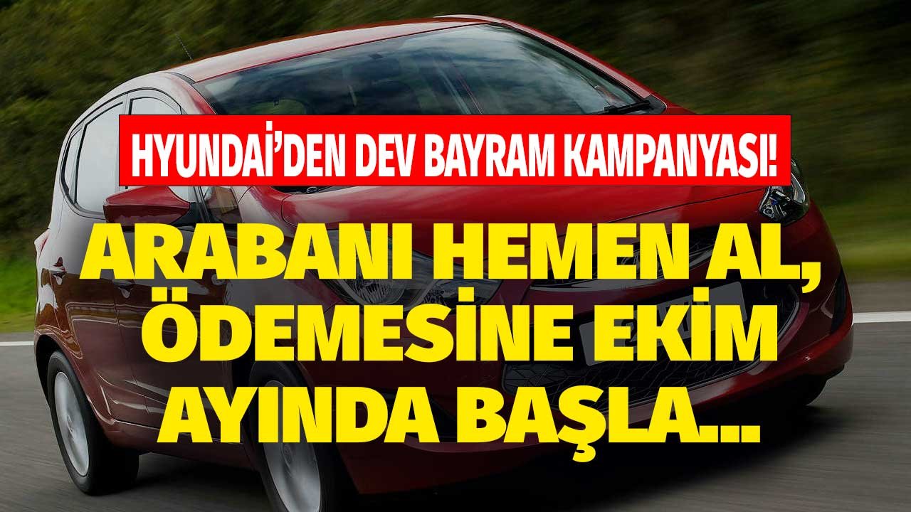 Hyundai Bayram Kampanyası: Arabanı Bayramdan Önce Al, Ödemesine Ekim Ayında Başla!