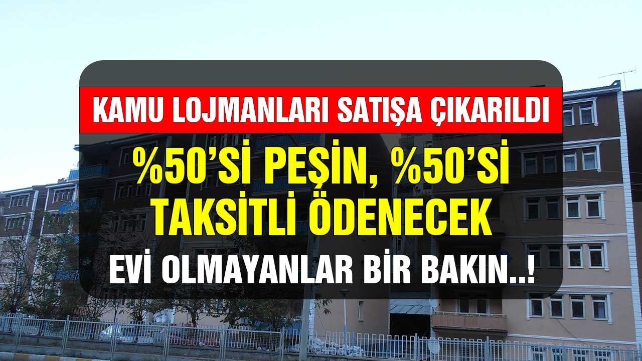 Kamu lojmanları yüzde 50'si peşin yüzde 50'si taksitli ödenecek şekilde satışa çıkarıldı