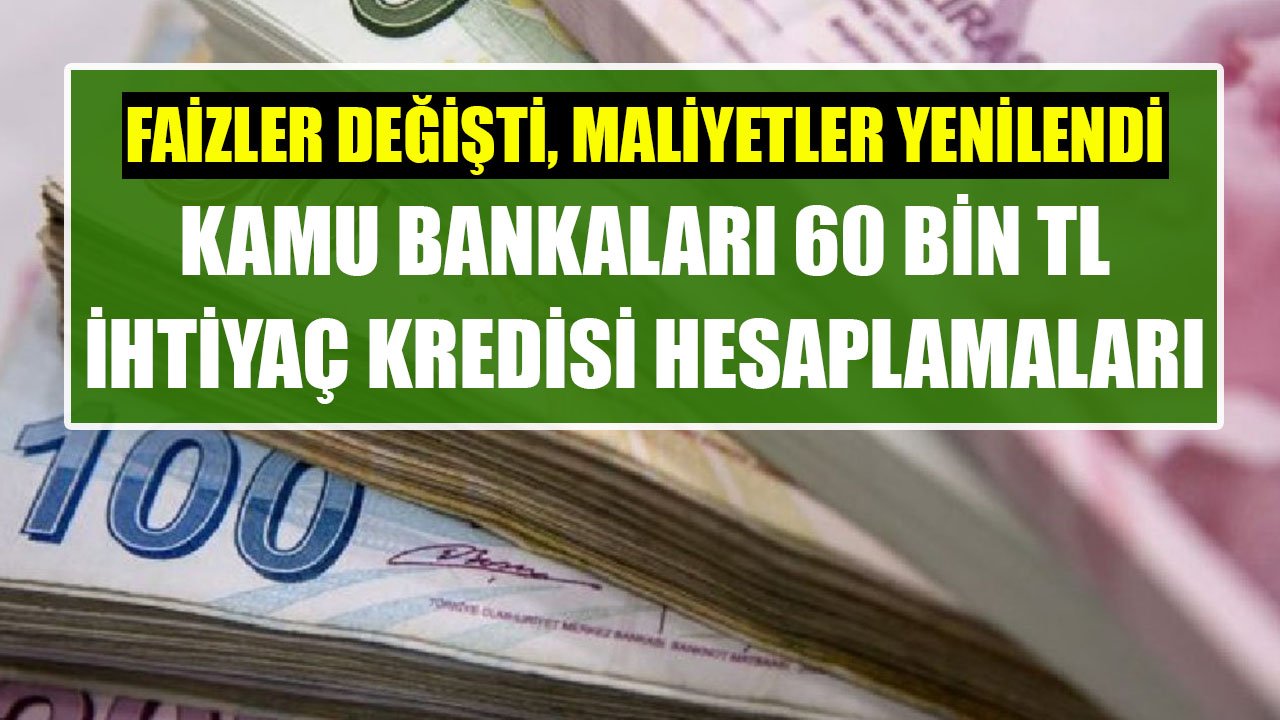 Faizler Değişti, Maliyetler Yenilendi! Ziraat Bankası, Vakıfbank, Halkbank 60 Bin TL İhtiyaç Kredisi Taksit Hesaplama!