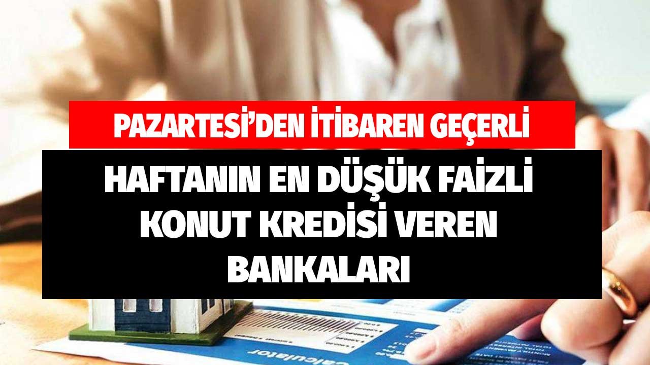 Pazartesi'den itibaren geçerli! Haftanın en düşük faizli konut kredisi paketleri