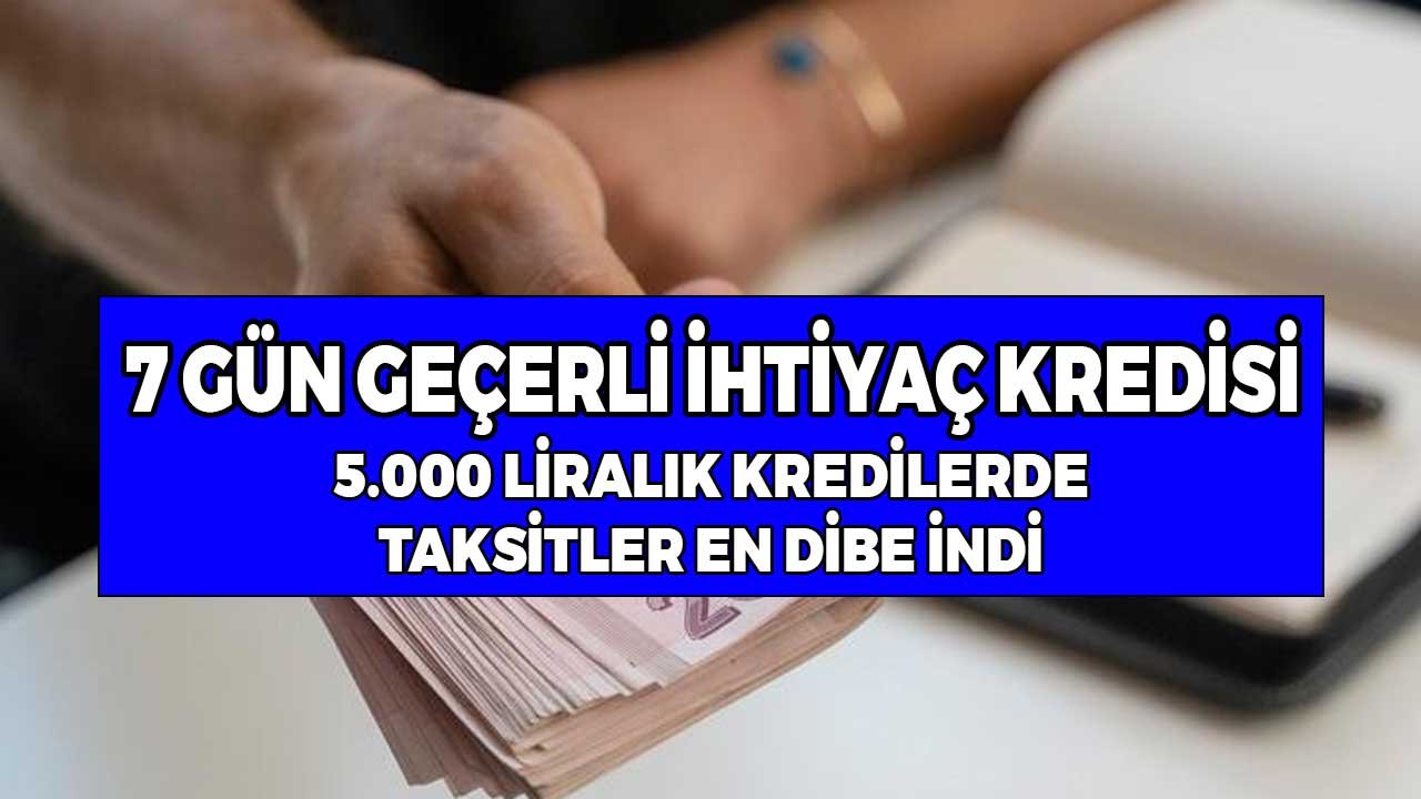 7 gün geçerli ihtiyaç kredisi! 5.000 liralık kredilerde taksitler en dibe indi