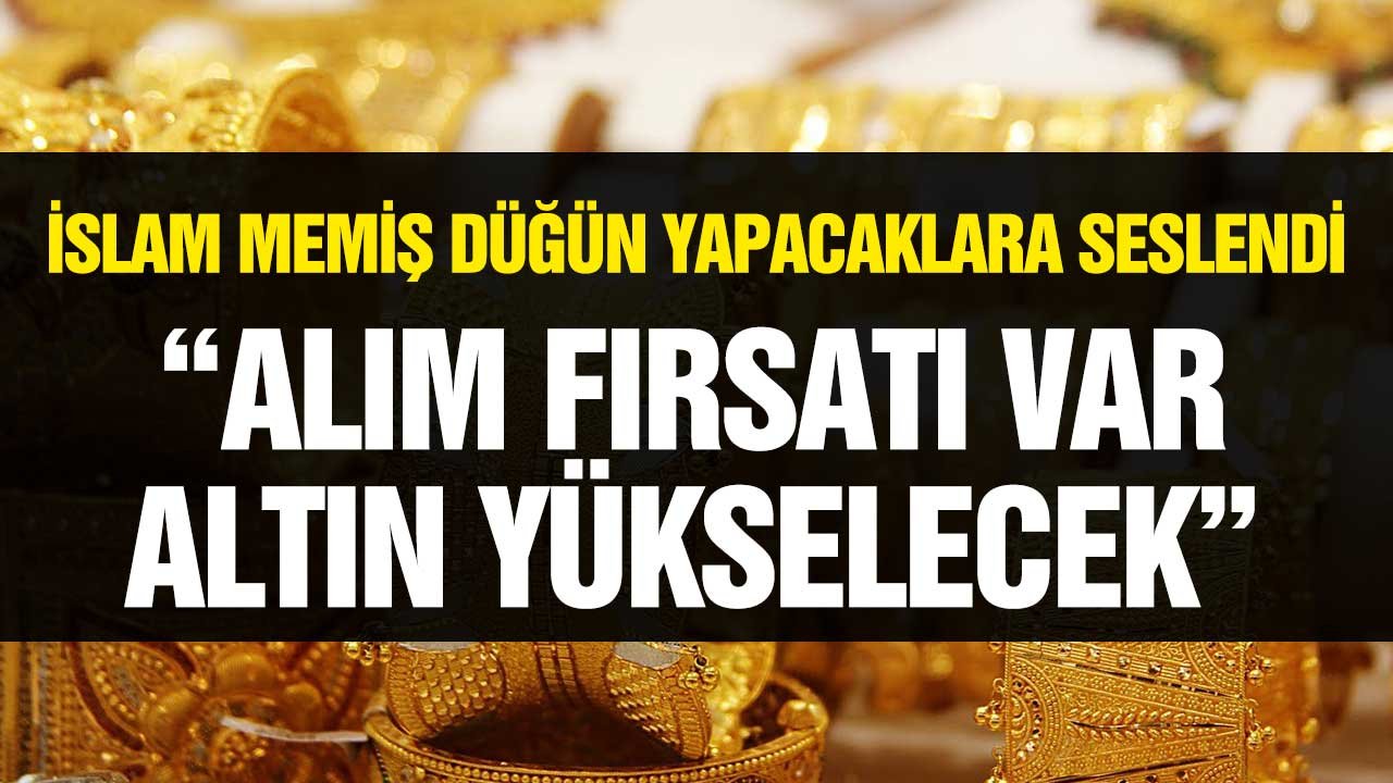 İslam Memiş düğün yapacaklara duyurdu! Alım fırsatı var altın yükselecek