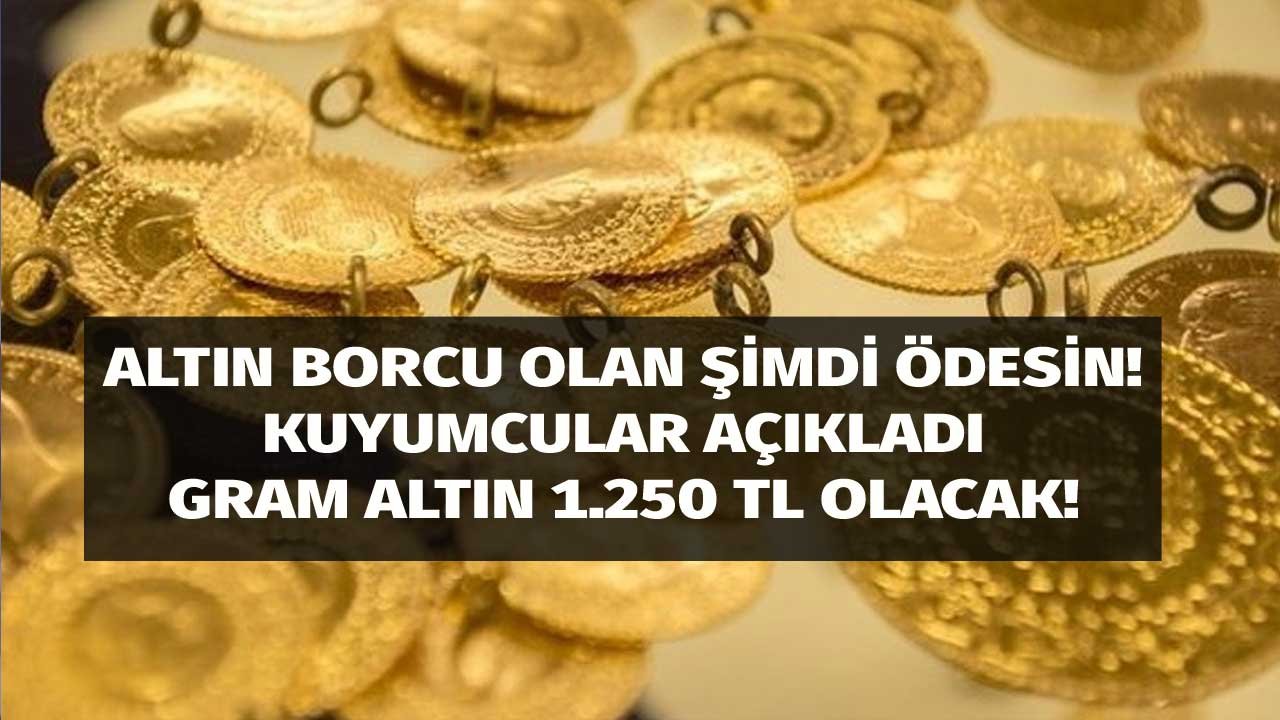 Altın fena patlayacak! Kuyumculardan gram altın için 1.250 TL tahmini geldi!