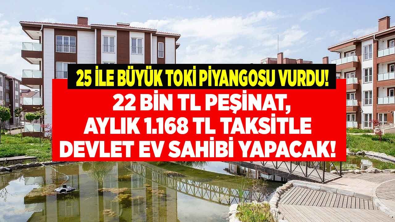 25 İle Büyük TOKİ Piyangosu! 8.217 Sosyal Konut 22 Bin TL Peşinatı Olana Kiradan Ucuz Taksitlerle Satılacak