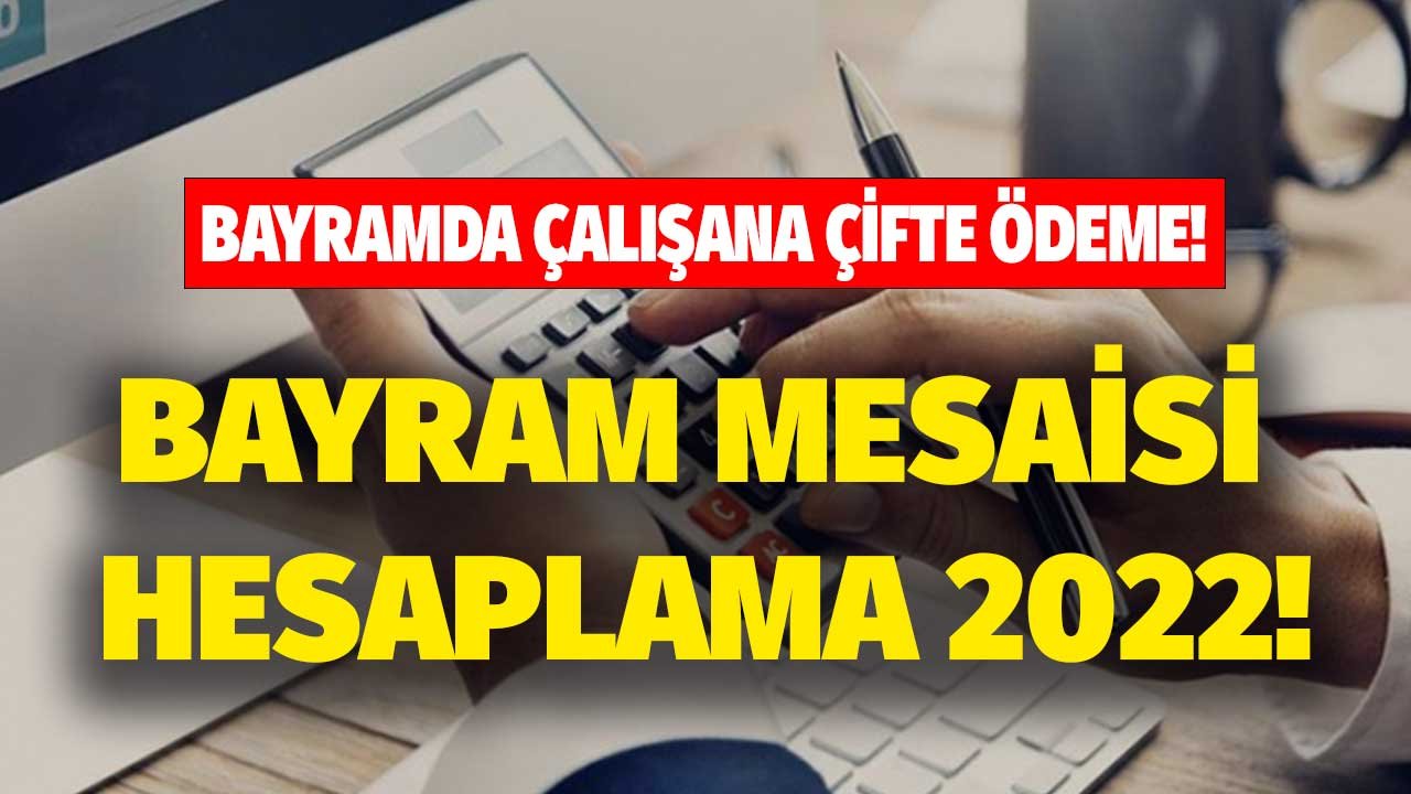 Ramazan Bayramı Mesaisi Hesaplama 2022! Bayramda Çalışacak İşçiler Maaşa Ek Olarak 567 TL Fazla Mesai Parası Alacak