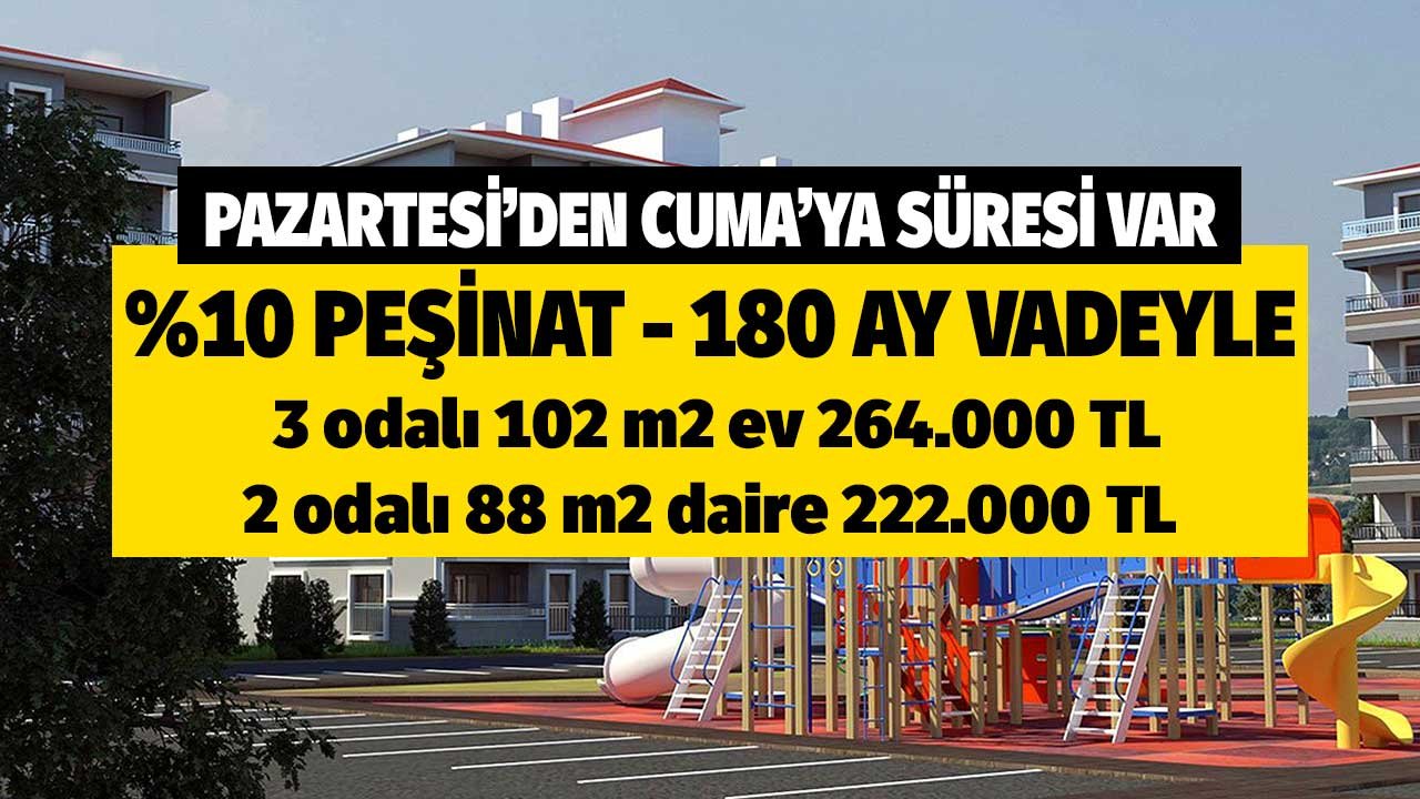 Pazartesi'den Cuma'ya süresi var! TOKİ'den 180 ayda satılık 3 odalı 102 m2 ev 264.000 TL 2 odalık 88 m2 daire 222.000 TL