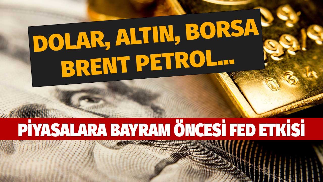 Brent Petrol, Dolar, Euro, Altın, BIST 100! Piyasalara FED etkisi anlık sert hareketler başladı