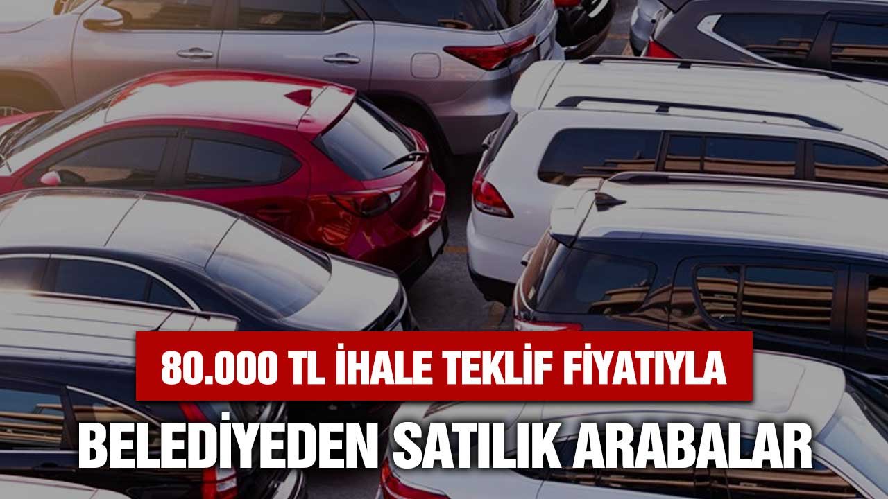 80.000 TL ihale başlangıç bedeliyle belediyeden satılık 2. el araçlar