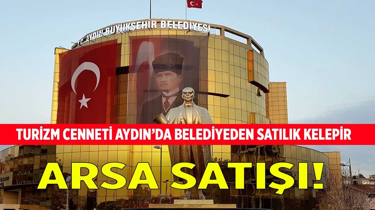 Turizm Cenneti Aydın'da Belediyeden Satılık Kelepir Yatırımlık Arsa İlanları!