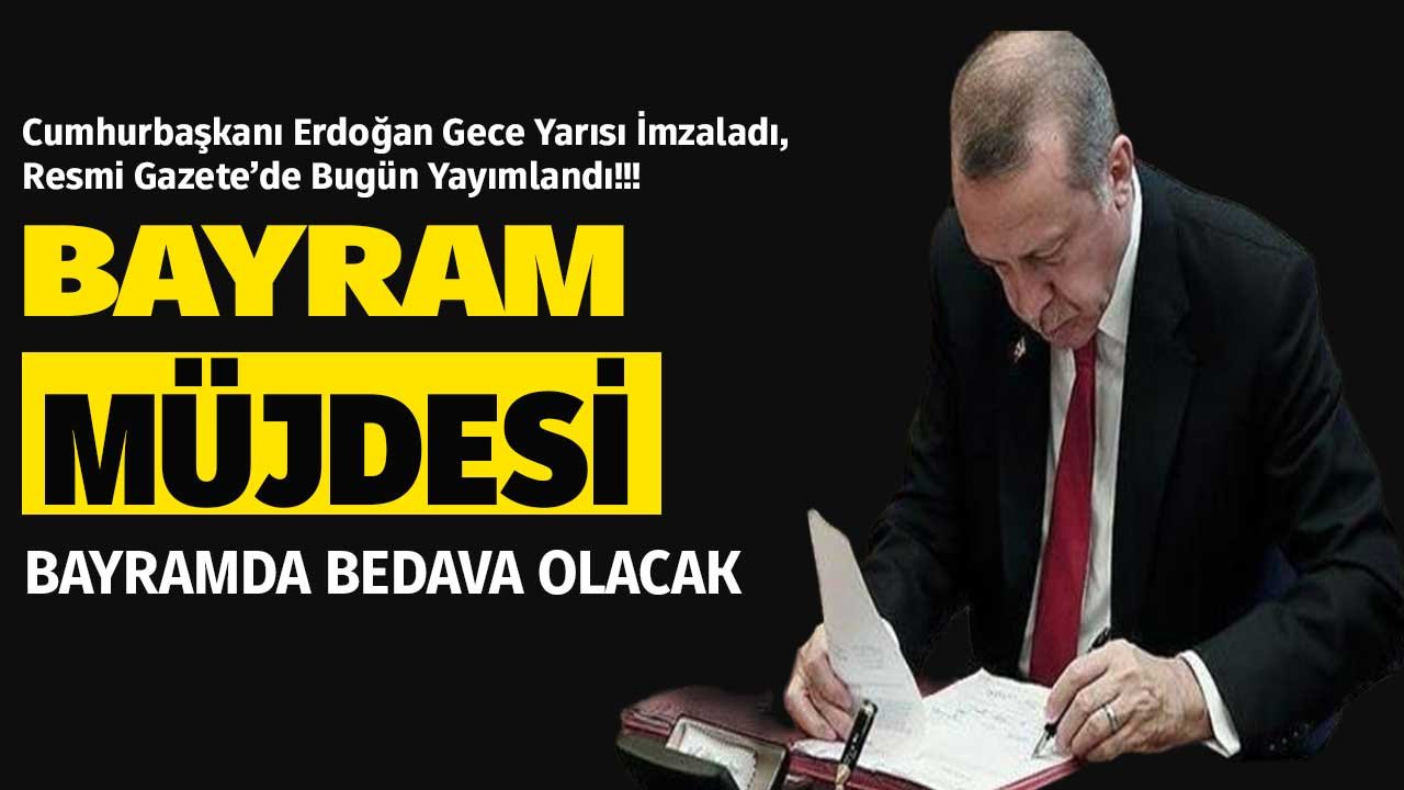 Bayram Boyunca Bedava Olacak! Cumhurbaşkanı Erdoğan'ın İmzasıyla Resmi Gazete'de Bugün Yayımlandı