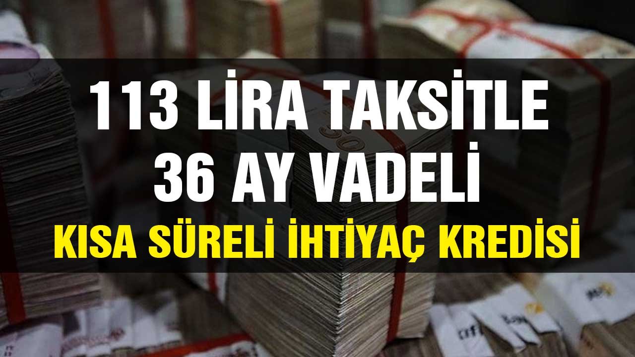 113 TL taksitle 36 ay vadeli ihtiyaç kredisi! Sınırlı süre herkese açık