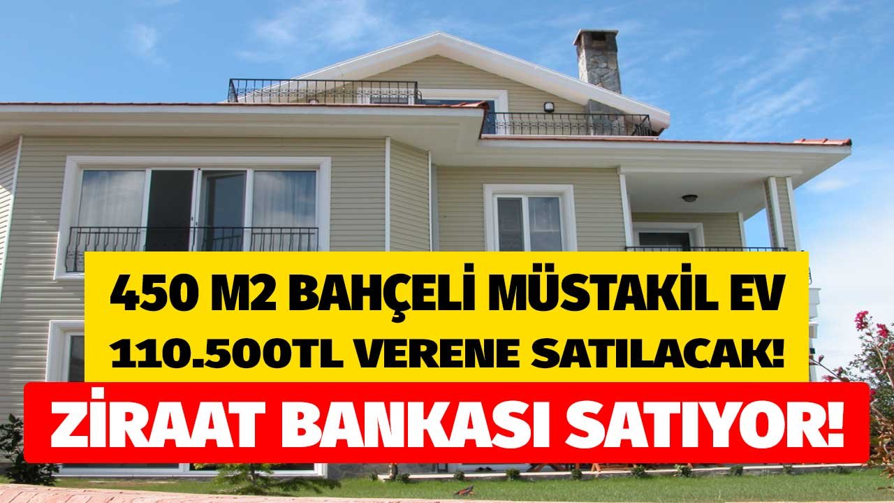 Ziraat Bankası'ndan Satılık Köy Evleri! Bankadan Satılık 450 M2 Bahçeli, 2 Katlı Müstakil Ev 110.500 TL Verene Satılacak