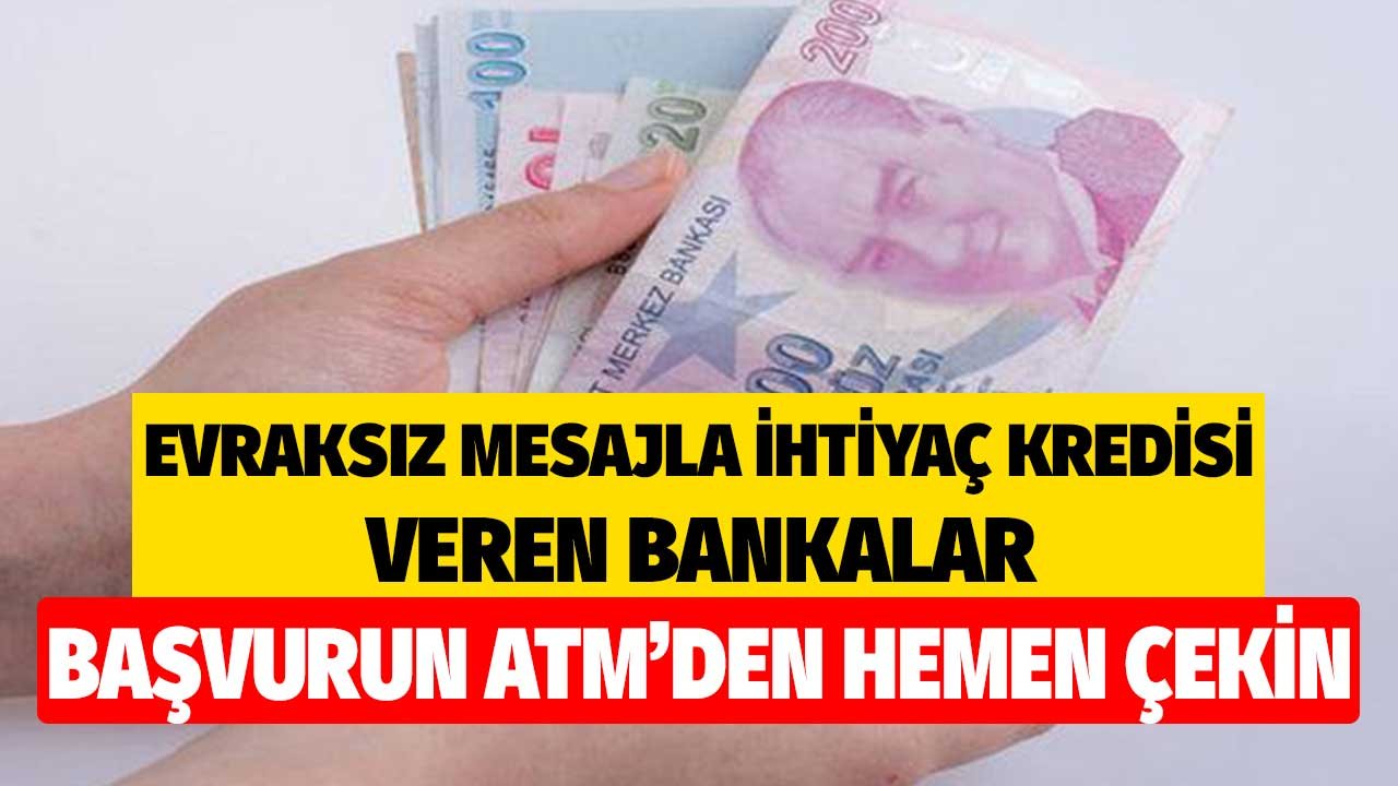 Evraksız mesajla ihtiyaç kredisi veren bankalar! Oturduğunuz yerden başvurun ATM'ye gidene kadar hesabınıza yatsın