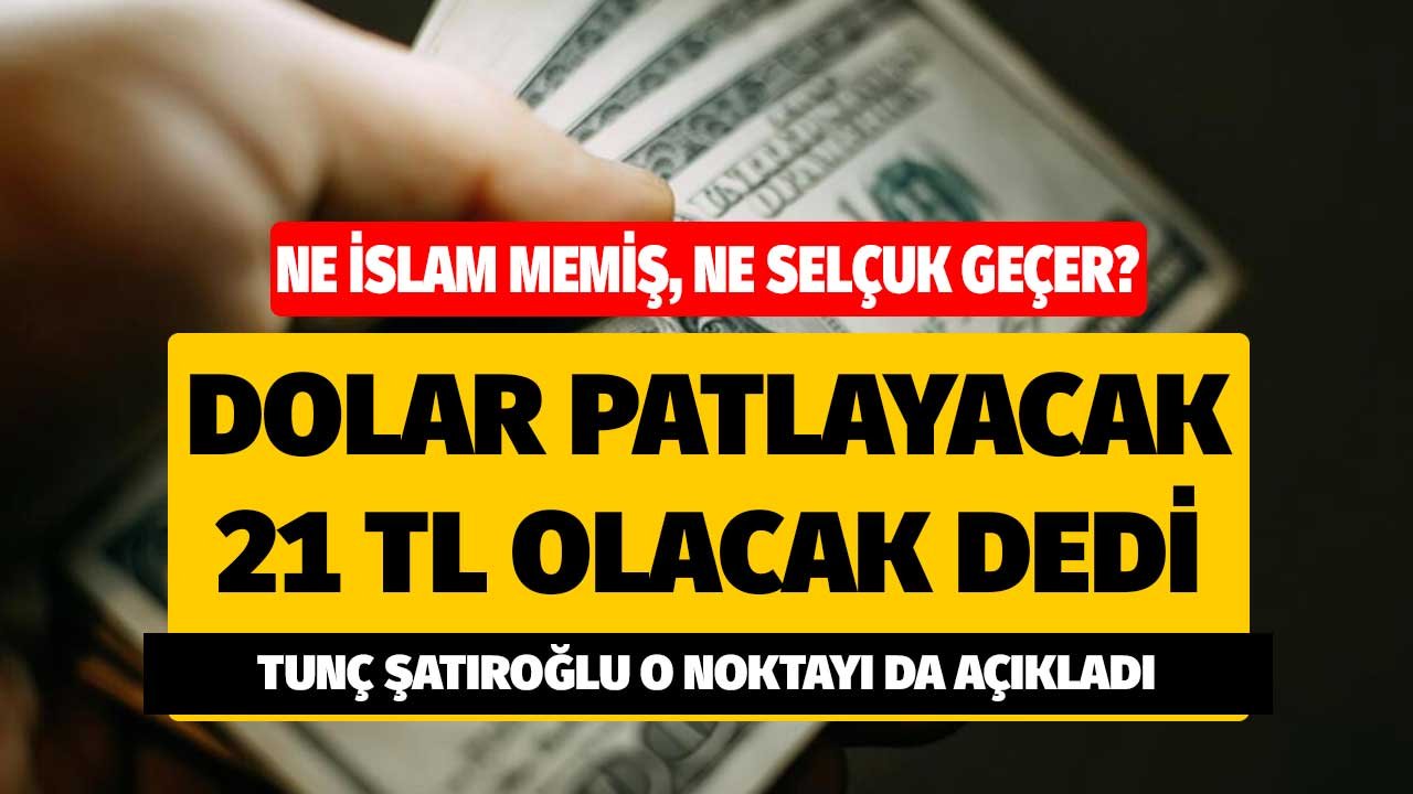 Ne İslam Memiş Ne Selçuk Geçer! Tunç Şatıroğlu Dolar Patlayacak 21 TL Olacak Dedi