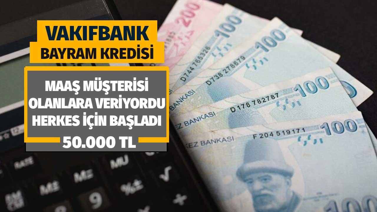 Sayılı günler kala geldi! Vakıfbank'tan 50000 liralık bayram kredisi! Maaş müşterilerine verilen faizle