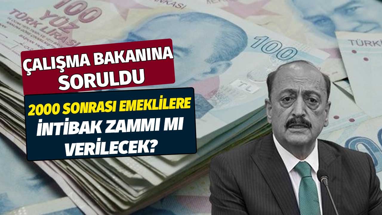 Çalışma Bakanı Vedat Bilgin'e soruldu! 2000 yılından sonra emekli olanlara intibak zammı gelecek mi?