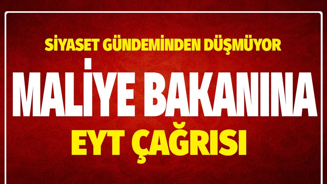 Siyaset gündeminden düşmüyor! Maliye Bakanı Nebati'ye EYT çağrısı