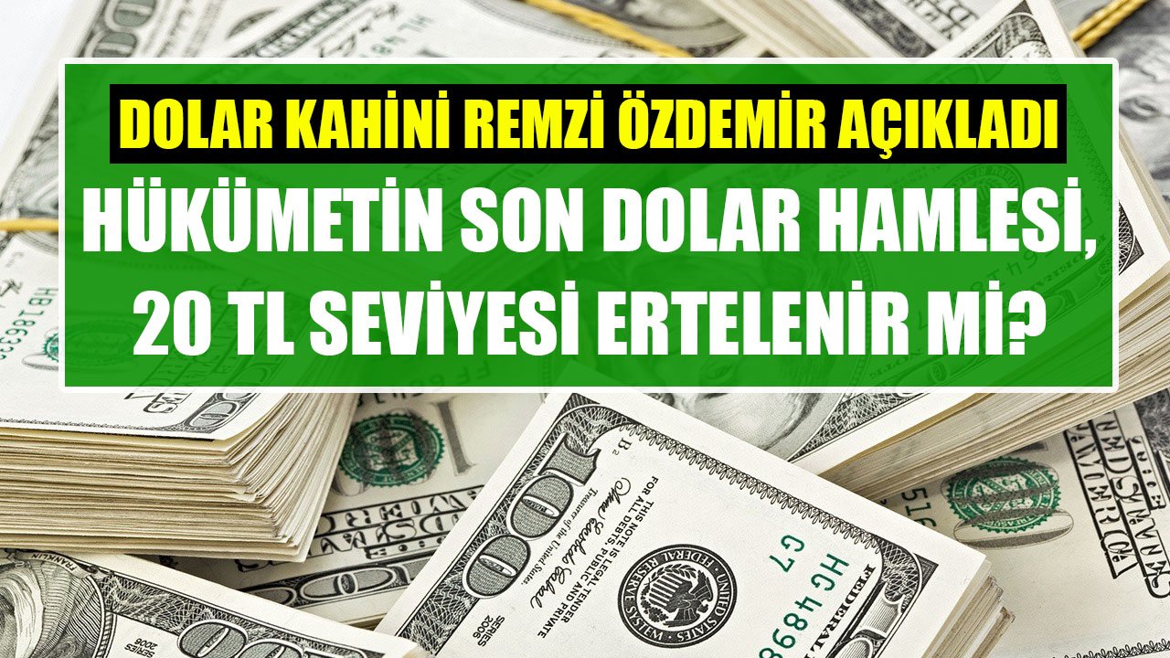 Dolar Kahini Remzi Özdemir Açıkladı! Hükümetin Son Dolar Hamlesi Ne, Dolar Kurunun 20 TL Olması Ertelenir Mi?