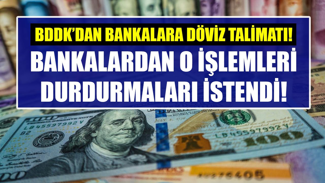 BDDK'dan Döviz İçin Yeni Karar, Bankalara Talimat Gönderildi! Bankalar O İşlemleri Durduracaklar!