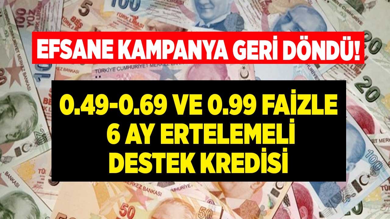 Bu Kampanya Bayram Öncesi Piyasayı Coşturur! 0.49 - 0.69 - 0.99 Faiz Oranı İle 6 Ay Ertelemeli Destek Kredisi Son Günler