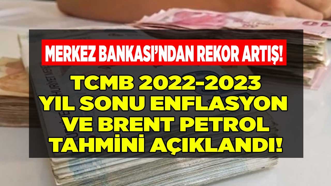 Merkez Bankası 2022 - 2023 Yıl Sonu Enflasyon Beklentisi ve Brent Petrol Tahmini Açıklandı!