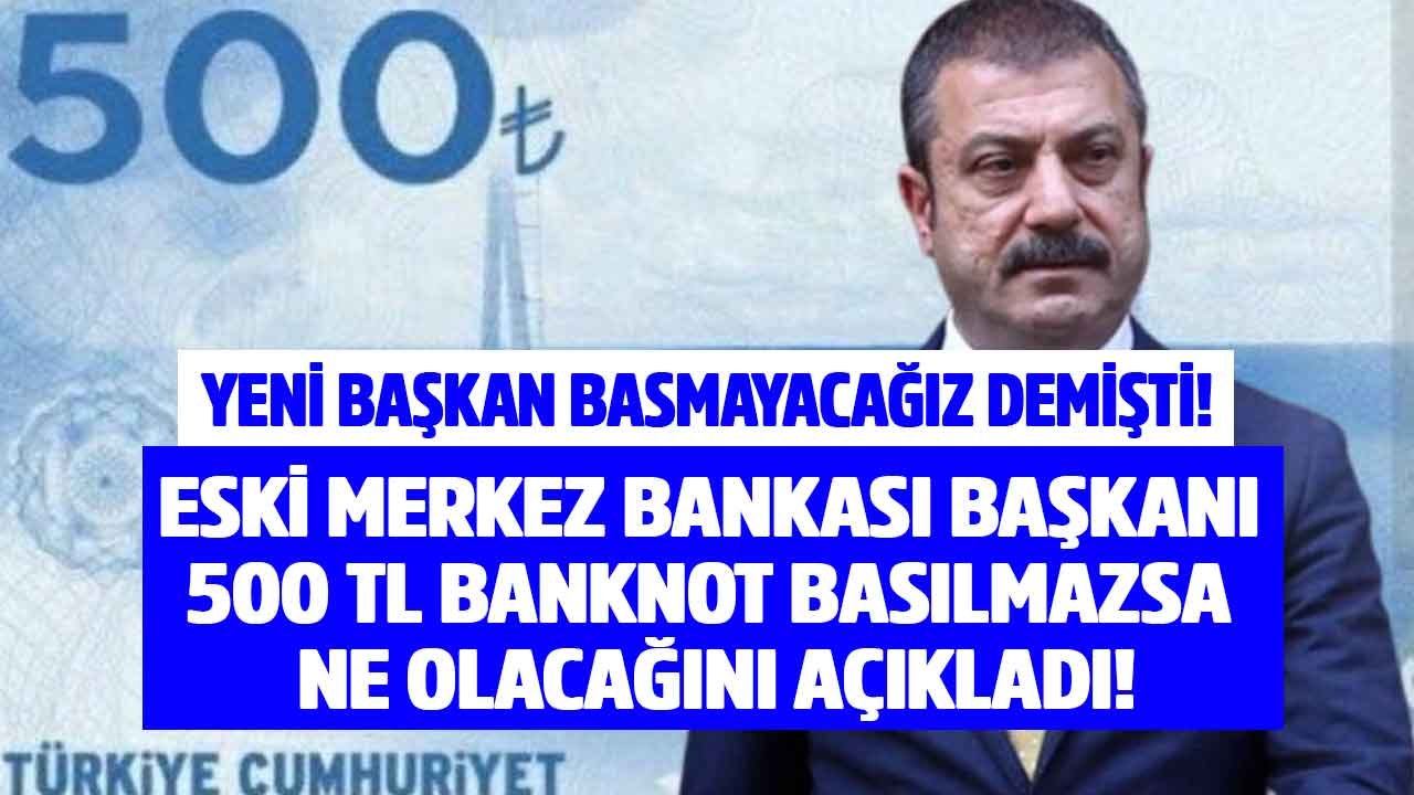 TCMB Basmayacağız Dedi, Eski Merkez Bankası Başkanı 500 TL Banknot Basılmazsa Ne Olur Açıkladı!