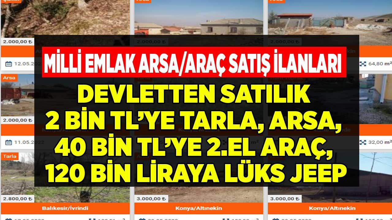 Milli Emlak Kelepir Fiyatlı Hazine Arazisi, Arsa Satışları, Araç Satış İlanları 2022! 120 Bin Liraya Jeep, 2 Bine Tarla