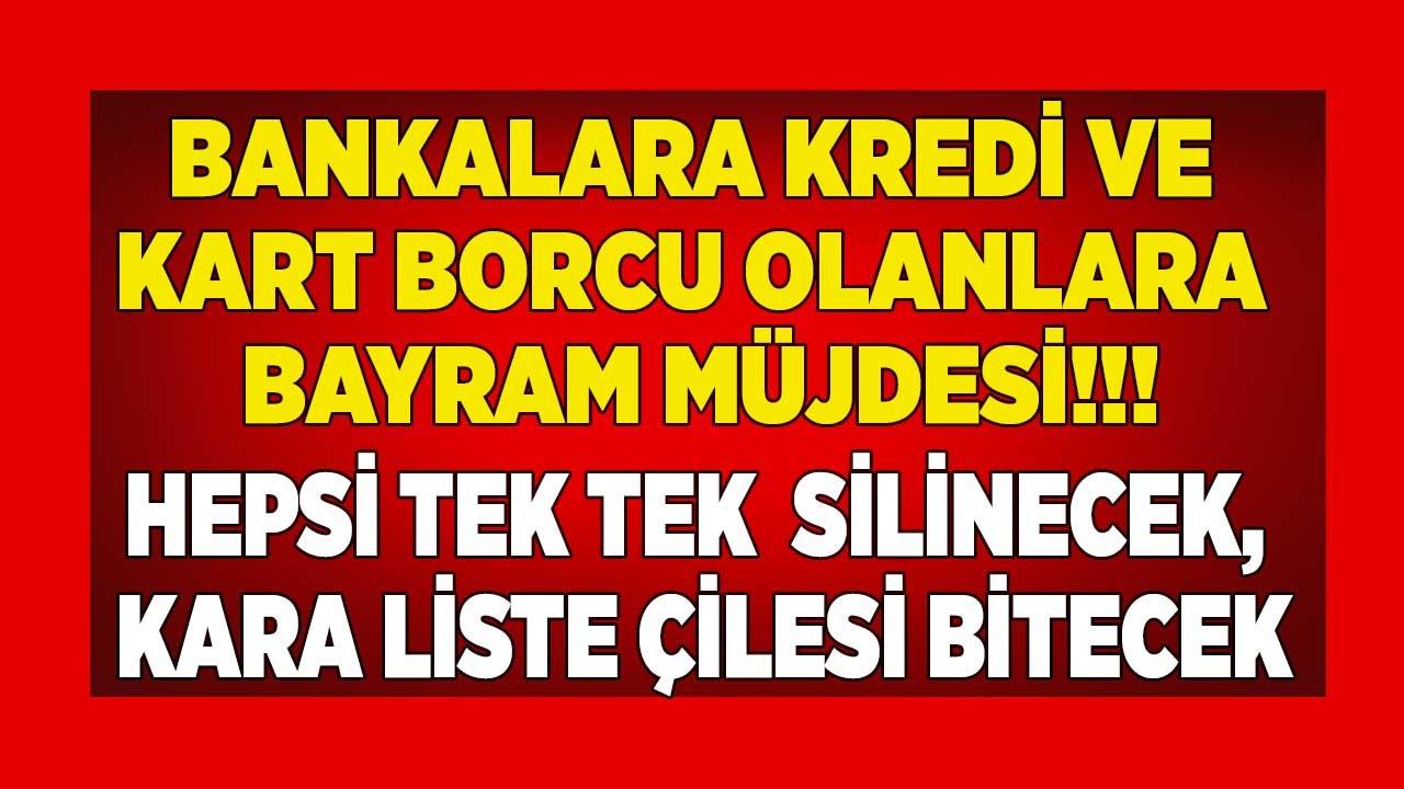 Bayram Öncesi Kredi Borcu Olanlara Büyük Müjde! Hepsi Silinecek, Borçlar Taksitle Ödenecek, Kara Liste Çilesi Bitecek