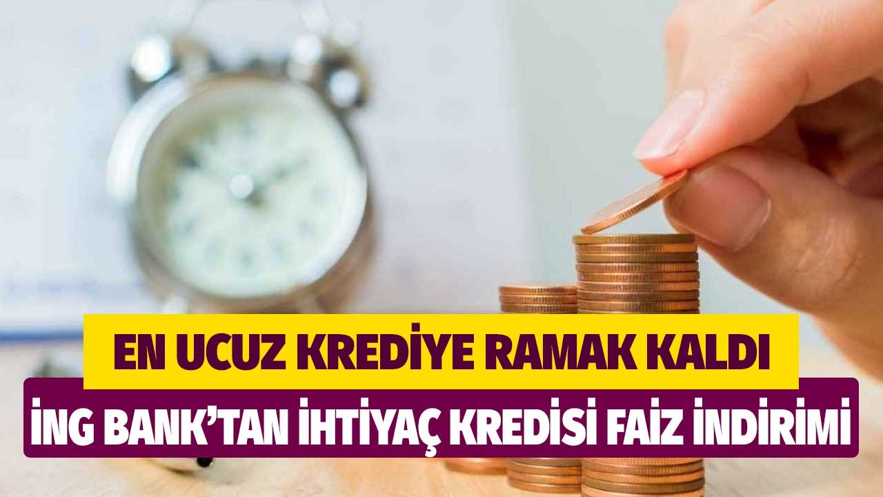 En ucuz krediye ramak kaldı! İNG Bank'tan ihtiyaç kredisinde faiz indirimi