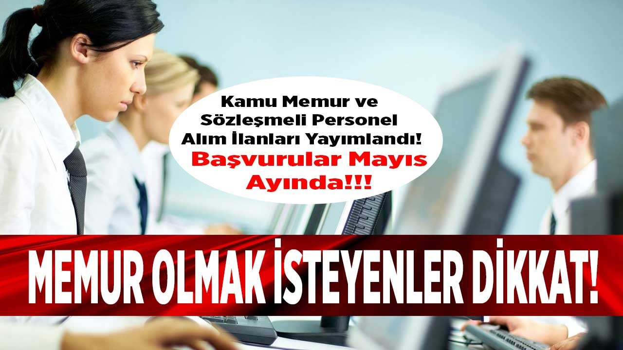 Başvurular Mayıs Ayında Başlıyor! Kamu Memur Alım İlanı ve Sözleşmeli Personel Alımı İlanları 2022 Yayımlandı