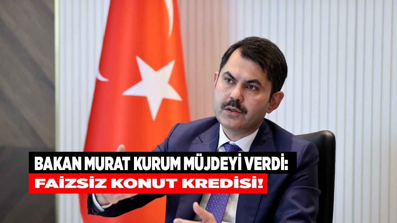 Şehircilik Bakanı Murat Kurum Bizzat Kendisi Açıkladı: TOKİ Faizsiz Konut Kredisi Verecek, Dar Gelirli Ev Sahibi Olacak!