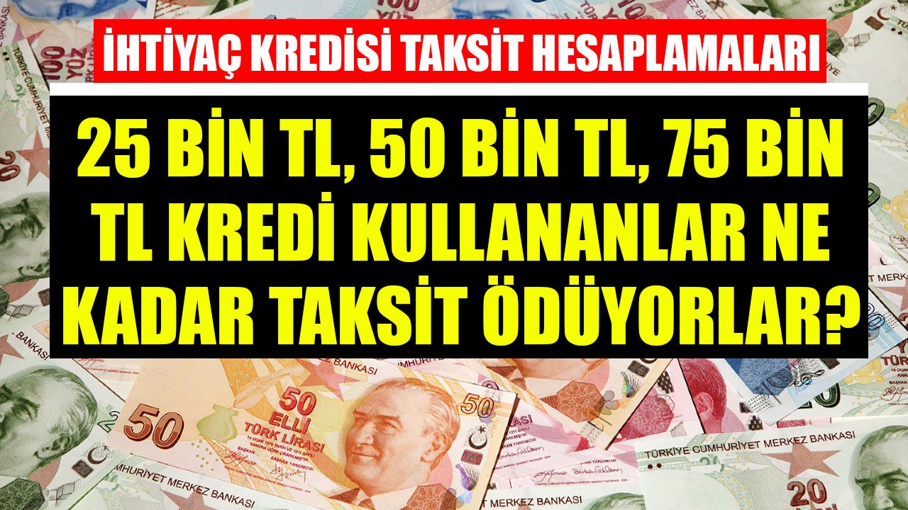 Ziraat Bankası'ndan 25 Bin TL, 50 Bin TL, 75 Bin TL İhtiyaç Kredisi Çekenlerin Ödeyecekleri Aylık Taksitler!