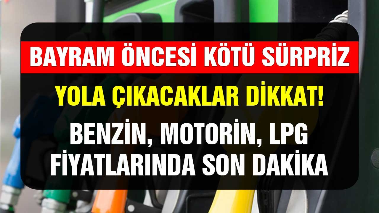 Haftasonu zammı geldi! Bayramdan önce yola çıkacaklara kötü sürpriz! 1 LT benzin motorin fiyatlarında son dakika