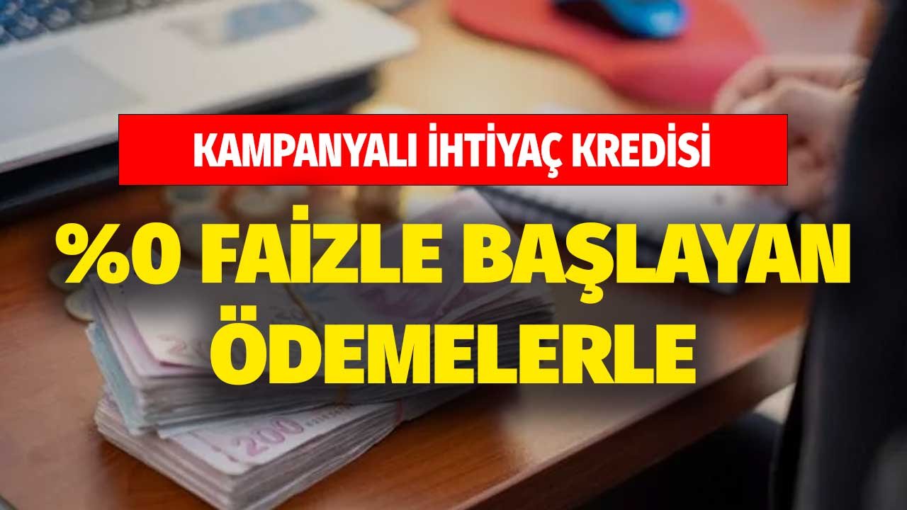 Bu kampanyalar kaçırılmaz! Faizsiz, en düşük faizli, 36 ay ödemeli 3 ay ödemesiz ihtiyaç kredisi paketleri