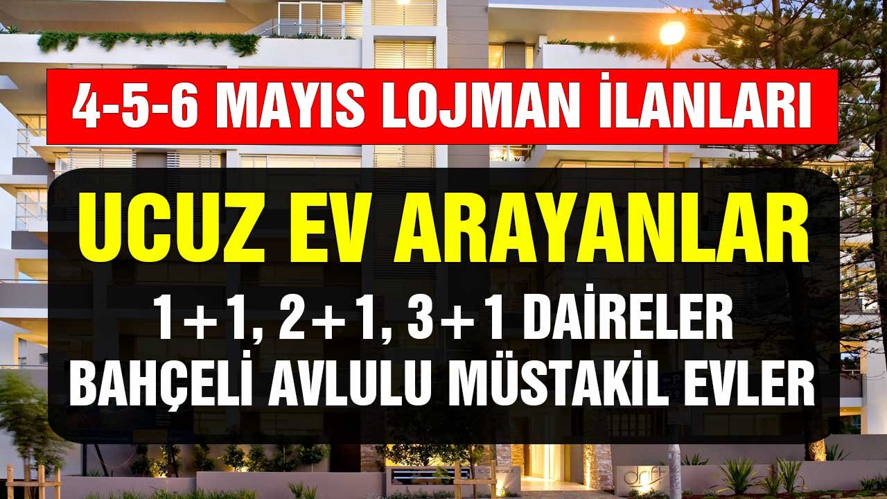 4, 5, 6 Mayıs lojman satış duyuruları! 1+1, 2+1, 3+1 apartman daireleri, bahçeli müstakil evler