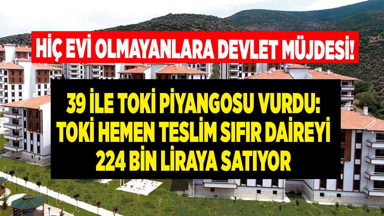 TOKİ Sadece Hiç Evi Olmayanlara Kurasız Satacak! TOKİ'den Hemen Teslim 224 Bin TL'ye Site İçerisinde Sıfır Daire