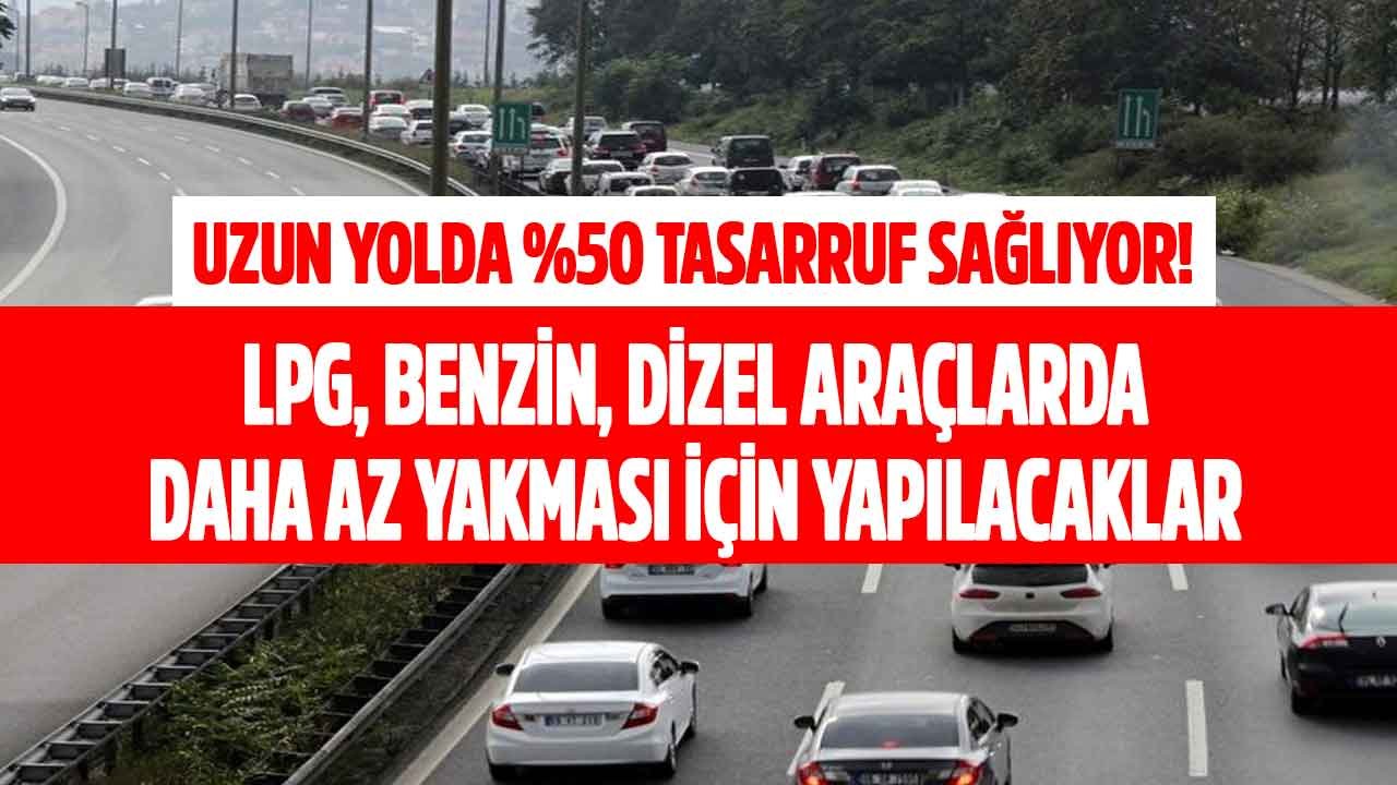 Benzin, Dizel, Motorin, LPG Nasıl Az Yakar? Az Parayla Çok Yol Gitmenin Formülü! Uzun Yolda Az Yakmak İçin Püf Noktalar