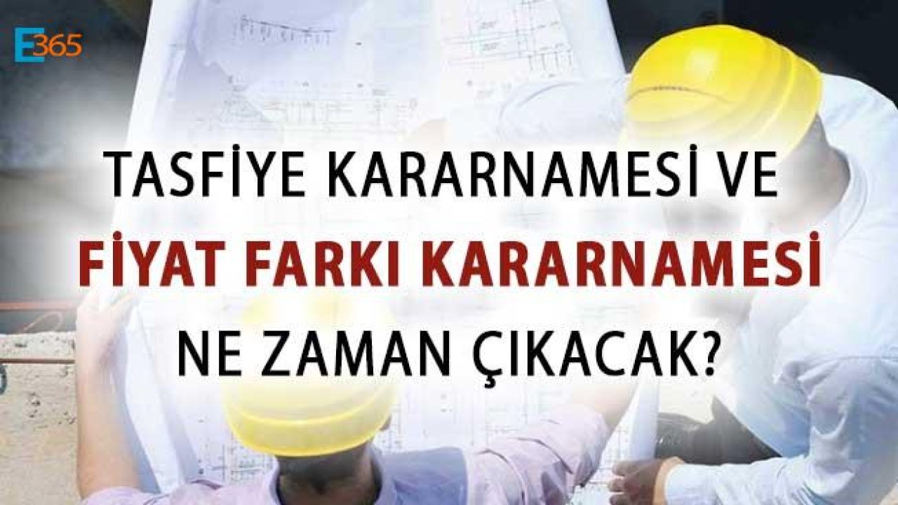 Tasfiye Kararnamesi ve Fiyat FarkI Kararnamesi Neden Çıkmıyor, Ne Bekleniyor?