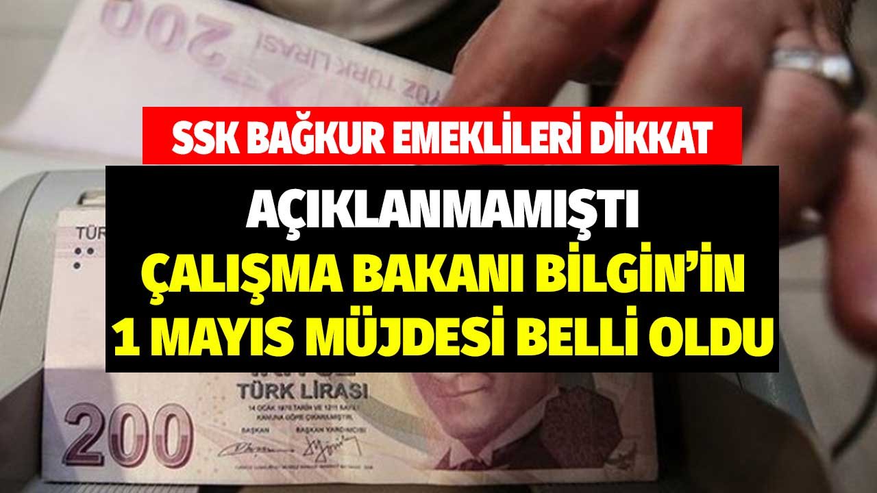 Açıklanmamıştı SSK Bağkur emeklileri dikkat! Çalışma Bakanı Vedat Bilgin'in 1 Mayıs müjdesi belli oldu