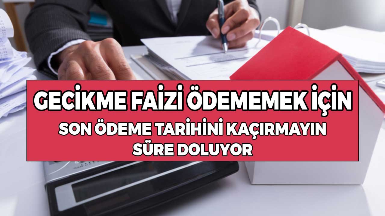 Emlak vergisi ödemelerinde son tarih yaklaşıyor! Gecikme faizi ödemek istemeyenler dikkat