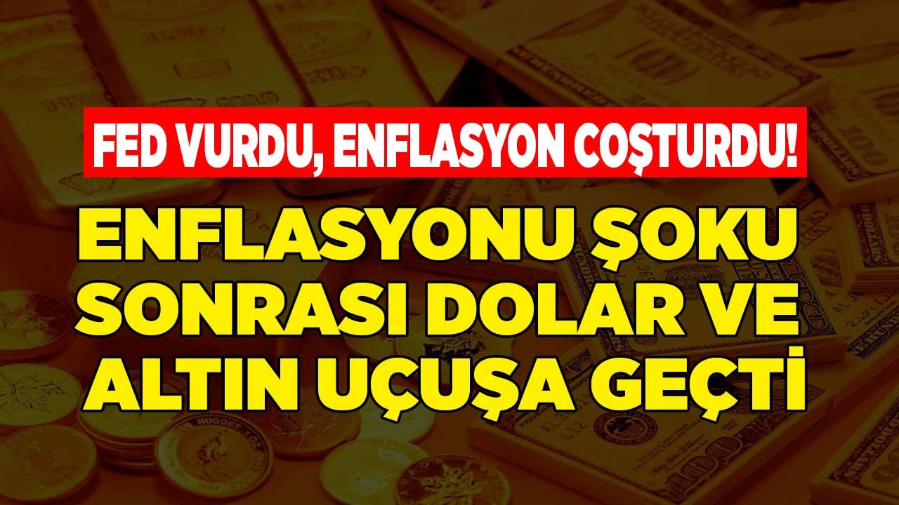 FED Vurdu, Enflasyon Coşturdu, Altın Fiyatları ve Dolar Kuru Uçuş Moduna Geçti!