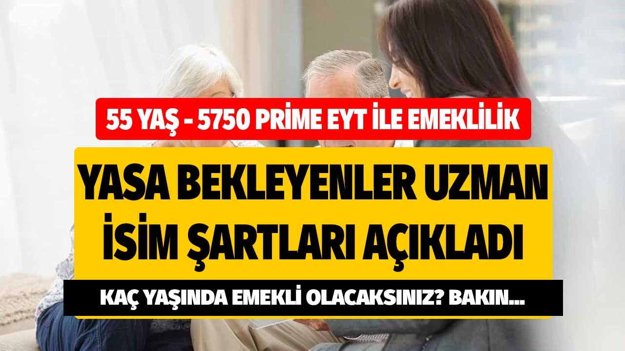 55 yaş 5750 gün prime EYT ile emeklilik! Yasa bekleyenler ünlü uzman isim şartları açıkladı