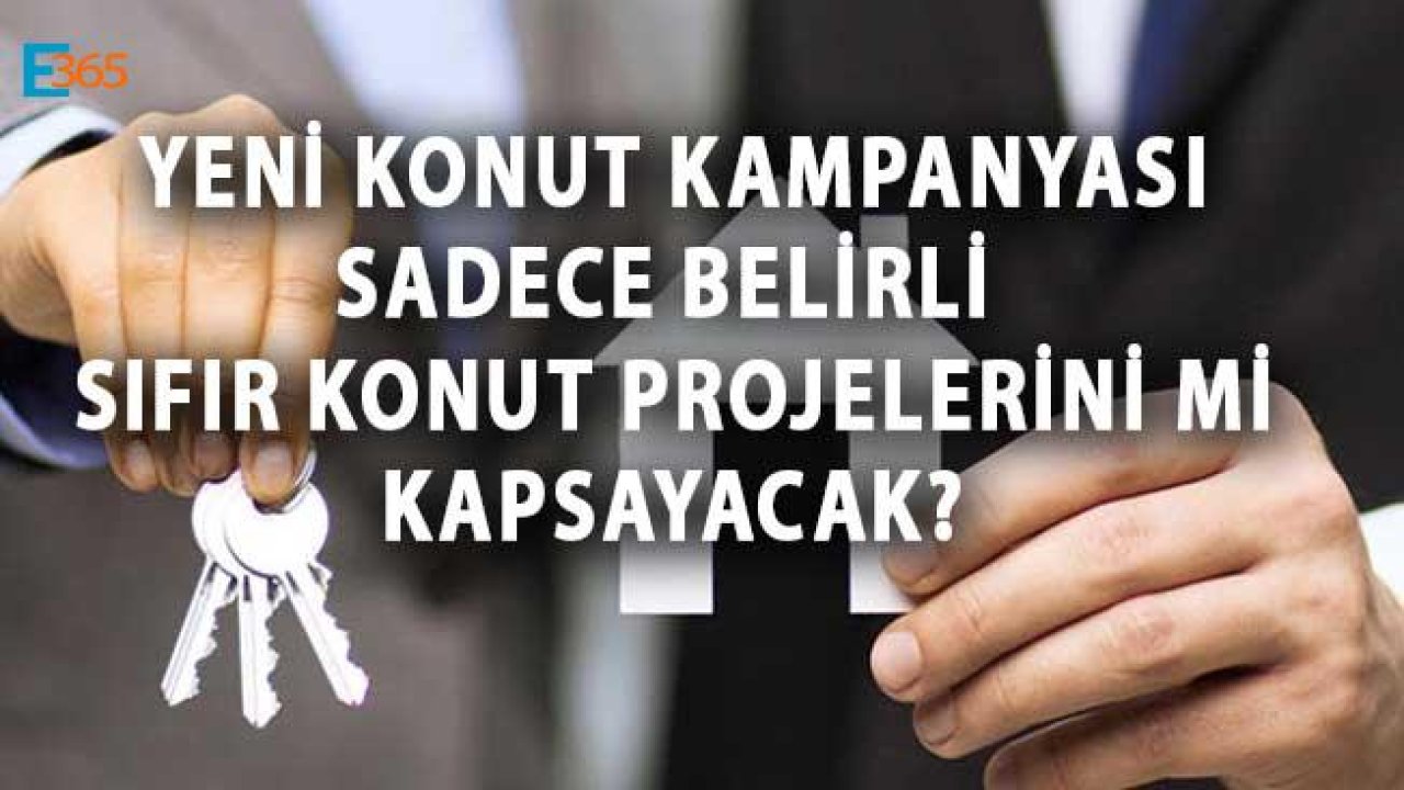 Yeni Konut Kampanyası Yine Sadece Belirli Sıfır Konutları Mı Kapsayacak?