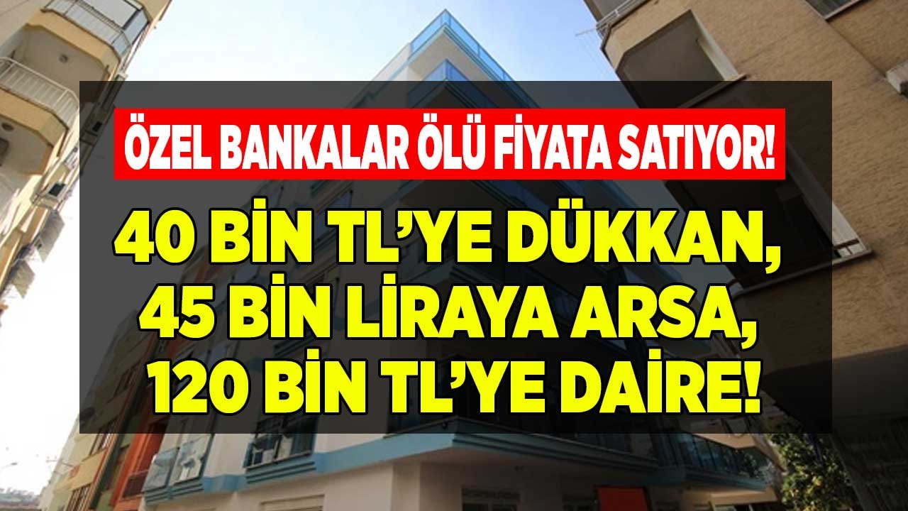 Özel Bankalar Ölü Fiyata Satıyor! İş Bankası, Garanti Bankası, Denizbank Gayrimenkul Satış İlanları Daire, Arsa, Dükkan